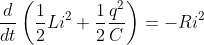 \frac{d}{dt}\left(\frac{1}{2}Li^{2}+\frac{1}{2}\frac{q^{2}}{C}\right)=-Ri^{2}