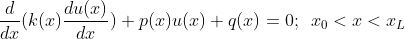 frac{d}{dx}(k(x)frac{du(x)}{dx})+p(x)u(x)+q(x)=0;; : x_0<x<x_L