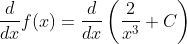 \frac{d}{dx}f(x)=\frac{d}{dx}\left (\frac{2}{x^3} +C\right )