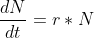 \frac{dN}{dt}=r*N