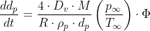 \frac{dd_{p}}{dt}=\frac{4\cdot D_{v}\cdot M}{R\cdot \rho _{p}\cdot d_{p}}\left (\frac{p_{\infty }}{T_{\infty}} \right )\cdot \Phi