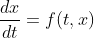 \frac{dx}{dt}=f(t,x)