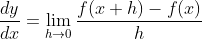 \frac{dy}{dx} = \lim_{h\rightarrow 0}\frac{f(x+h)-f(x)}{h}