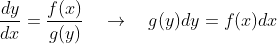 \frac{dy}{dx}=\frac{f(x)}{g(y)}\quad\rightarrow\quad g(y)dy=f(x)dx