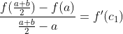\frac{f(\frac{a+b}{2}) -f(a)}{\frac{a+b}{2}-a} =f`(c_{1})
