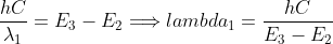 \frac{hC}{\lambda_{1}}=E_{3}-E_{2}\Longrightarrow lambda_{1}=\frac{hC}{E_{3}-E_{2}}