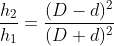 \frac{h_{2}}{h_{1}}=\frac{(D-d)^{2}}{(D+d)^{2}}