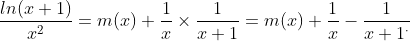 \frac{ln(x+1)}{x^2}=m(x)+\frac{1}{x}\times\frac{1}{x+1}=m(x)+\frac{1}{x}-\frac{1}{x+1^\cdot}