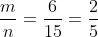 \frac{m}{n}=\frac{6}{15}=\frac{2}{5}