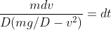 \frac{mdv}{D(mg/D - v^2)} = dt