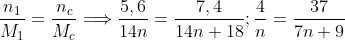 \frac{n_{1}}{M_{1}}=\frac{n_{c}}{M_{c}}\Longrightarrow \frac{5,6}{14n}=\frac{7,4}{14n+18};\frac{4}{n}=\frac{37}{7n+9}