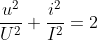 \frac{u^{2}}{U^{2}}+\frac{i^{2}}{I^{2}}=2