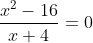 \frac{x^{2}-16}{x+4}=0