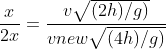 \frac{x}{2x}=\frac{v{\sqrt{(2h)/g)}} }{vnew{\sqrt{(4h)/g)}} }
