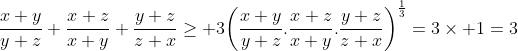 Préparations aux olympiades de tronc commun (2010-2011) - Page 23 Gif.latex?\frac{x+y}{y+z}+\frac{x+z}{x+y}+\frac{y+z}{z+x}\geq 3\bigg(\frac{x+y}{y+z}.\frac{x+z}{x+y}