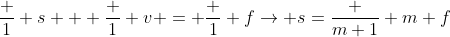 \frac 1 s + \frac 1 v = \frac 1 f\rightarrow s=\frac {m+1} m f