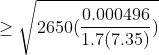 geq sqrt{2650(frac{0.000496}{1.7(7.35)})}