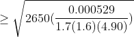 geq sqrt{2650(frac{0.000529}{1.7(1.6)(4.90)})}