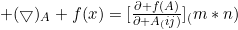 (\bigtriangledown)_A f(x)=[\frac{\partial f(A)}{\partial A_(ij)}]_(m*n)
