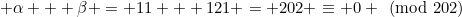 \alpha + \beta = 11 + 121 = 202 \equiv 0 \pmod{202}