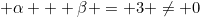 \alpha + \beta = 3 \neq 0