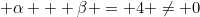 \alpha + \beta = 4 \neq 0