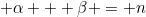\alpha + \beta = n