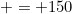 = 150