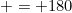 = 180