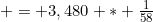 = 3,480 * \frac{1}{58}