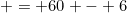 = 60 - 6