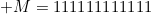 M=111111111111