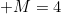 M=4