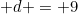 d = 9