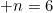 n=6