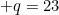 q=23