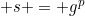 s = g^p