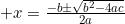 x=\frac{{-b}\pm\sqrt{b^2-4ac}}{2a}