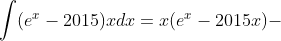 \int (e^{x}-2015)xdx=x(e^{x}-2015x)-