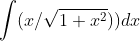 \int (x/\sqrt{1+x^2}))dx