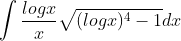 \int \frac{logx}{x}\sqrt{(logx)^{4}-1}dx