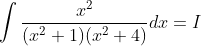 \int \frac{x^{2}}{(x^{2}+1)(x^{2}+4)}dx=I