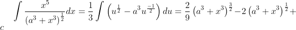\int \frac{x^{5}}{\left ( a^{3}+x^{3} \right )^{\frac{1}{2}}}dx=\frac{1}{3}\int \left ( u^{\frac{1}{2}}-a^{3}u^{\frac{-1}{2}} \right )du=\frac{2}{9}\left ( a^{3}+x^{3} \right )^{\frac{3}{2}}-2\left ( a^{3}+x^{3} \right )^{\frac{1}{2}}+c