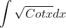 \int \sqrt{Cotx}dx