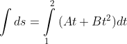 \int {ds = \int\limits_1^2 {(At + Bt^2 )} dt}