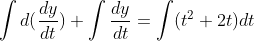 \int d(\frac{dy}{dt}) + \int \frac{dy}{dt} = \int (t^{2}+2t)dt
