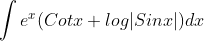 \int e^{x}(Cotx+log|Sinx|)dx