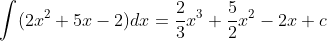 \int(2x^2+5x-2)dx=\frac23x^3+\frac52x^2-2x+c