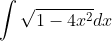 \int\sqrt{1-4x^{2}} dx