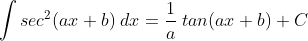 \int sec^2(ax+b)\;dx=\frac 1a\;tan(ax+b)+C